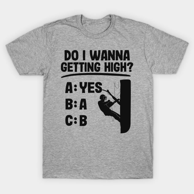 Getting High Funny Arborist Gift Tree Care Work T-Shirt by Kuehni